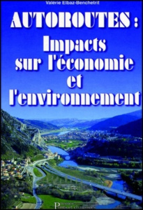 AUTOROUTES. Impacts sur l'économie et l'environnement - Elbaz-Benchetrit Valérie