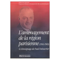 L'aménagement de la région parisienne (1961-1969). Le témoignage de Paul Delouvrier accompagné par u - Debré Michel ; Delouvrier Paul ; Hirsch Bernard