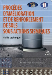 Procédés d'amélioration et de renforcement de sols sous actions sismiques. Guide technique - CFMS/AFPS