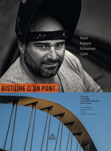 Histoire d'un pont. Pont Robert-Schuman, Lyon, Edition bilingue français-anglais - Ciancia Bernard ; Désveaux Delphine