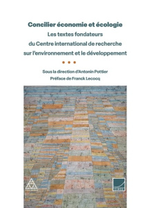 Concilier économie et écologie. Les textes fondateurs du Centre international de recherche sur l'env - Pottier Antonin ; Lecocq Franck