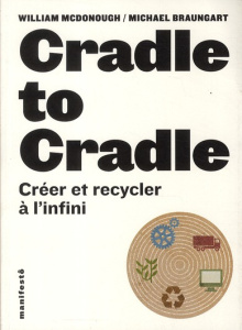 Cradle to Cradle. Créer et recycler à l'infini - McDonough William ; Braungart Michael ; Maillard A