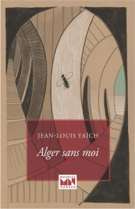 Alger sans moi - Yaïch Jean-Louis
