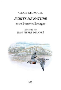Ecrits de nature. Tome 2, Entre Ecosse et Bretagne - Gloaguen Alexis ; Delapré Jean-Pierre