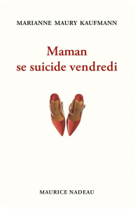 Maman se suicide vendredi - Maury Kaufmann Marianne