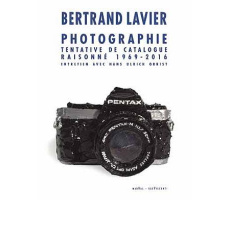 Photographie. Tentative de catalogue raisonné 1969-2016 - Lavier Bertrand ; Obrist Hans Ulrich