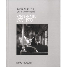 Paris-Matic. 1970-1990 - Plossu Bernard ; Vigouroux Yannick