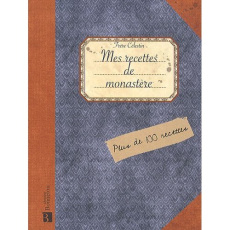 Mes recettes de monastère - Frère Célestin  ; Novarino-Pothier Albine