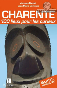 Charente. 100 lieux pour les curieux - Baudet Jacques ; Demenet Jean-Marie