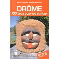 Drôme. 100 lieux pour les curieux - Dumond Martine ; Marmol Geneviève del