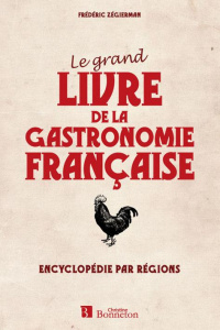 Le grand livre de la gastronomie française/Encyclopédie par régions - Zégierman Frédéric