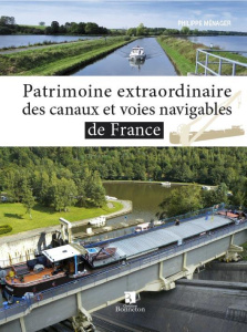 PATRIMOINE EXTRAORDINAIRE DES CANAUX ET VOIES NAVIGABLES - MENAGER P.
