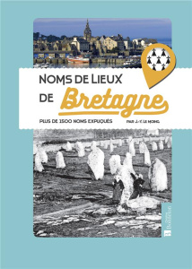 Noms de lieux de Bretagne. Plus de 1500 noms expliqués - Le Moing Jean-Yves