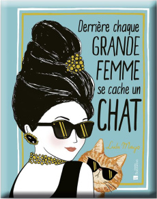 Derrière chaque grande femme se cache un chat - Mayo Lulu ; Solomons-Moat Justine ; Philipponnat O