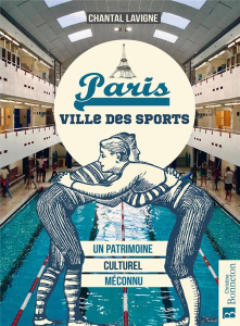 Paris. Ville des sports. Un patrimoine culturel méconnu - Lavigne Chantal ; Raffin Sylvie