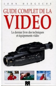 GUIDE COMPLET DE LA VIDEO. Le dernier livre des techniques et équipements vidéo - Hedgecoe John