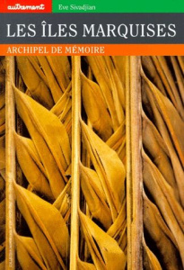 LES ILES MARQUISES. Archipel de mémoire - Sivadjian Eve