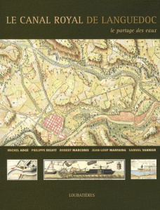 Le Canal Royal de Languedoc. Le partage des eaux - Adgé Michel ; Delvit Philippe ; Marconis Robert ;