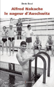 Alfred Nakache. Le nageur d'Auschwitz - Baud Denis