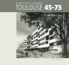 Architecture et urbanisme Toulouse 45-75, la ville mise à jour - Loubatières Loubatières