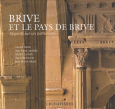 Brive et le pays de Brive. Regards sur le patrimoine - Derne Laurent ; Le Hech Frédéric ; Lacombe Jean-Pi