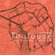 Toulouse. Identité et partage du centre-ville - Busquets Joan ; Audabram Laurence