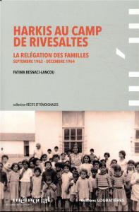 Harkis au camp de Rivesaltes. La relégation des familles (septembre 1962-décembre 1964) - Besnaci-Lancou Fatima ; Delga Carole