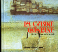 La cuisine catalane. Tome 1, 4e édition - Thibaut-Comelade Eliane