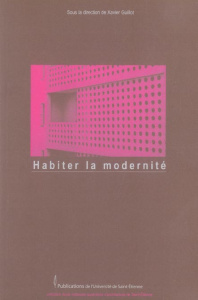 Habiter la modernité. Acte du colloque "Vivre au 3e millénaire dans un immeuble emblématique de la m - Guillot Xavier ; Abram Joseph ; Belli-Riz Pierre ;