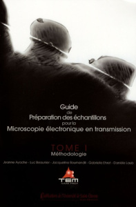 Guide de la préparation des échantillons pour la Microscopie électronique en transmission. Tome1, Mé - Ayache Jeanne ; Beaunier Luc ; Boumendil Jacquelin