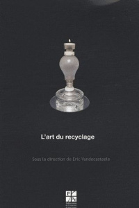 L'art du recyclage - Vandecasteele Eric