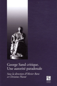 George Sand critique. Une autorité paradoxale - Bara Olivier ; Planté Christine