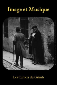 Les cahiers du Grimh N° 12 : Image et musique. Actes du XIIe Congrès International du GRIMH, Edition - Giuliana Virginie