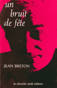 Un Bruit de fête. Journal, réflexions, récit - Breton Jean