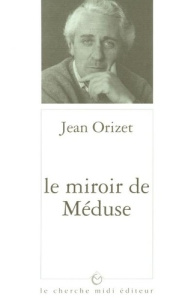 Histoire de l'entretemps Tome 3 : Le miroir de Méduse - Orizet Jean
