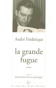 La grande fugue. suivie du Dictionnaire du second degré - Frederique A