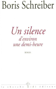 Un silence d'environ une demi-heure - Schreiber Boris