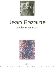 JEAN BAZAINE. Couleurs et mots - Lesgards Roger ; Maldiney Henri ; Morel Vonick ; R