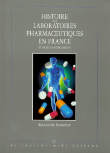 Histoire des laboratoires pharmaceutiques en France et de leurs médicaments Tome 3 : Histoire des la - Blondeau Alexandre
