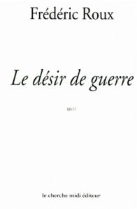 Le désir de guerre - Roux Frédéric