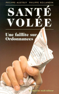 SANTE VOLEE. Une faillite sur ordonnances - Austry Stéphane ; Rollandin Philippe