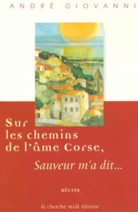 SUR LES CHEMINS DE L'AME CORSE. Sauveur m'a dit... - Giovanni André