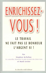 Enrichissez-vous ! Le travail ne fait pas le bonheur, l'argent si ! - Pollan Stephen-M