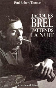 Jacques Brel. J'attends la nuit - Thomas Paul-Robert