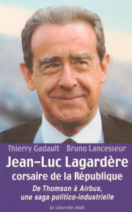 Jean-Luc Lagardère, corsaire de la République. De Thomson à Airbus, une saga politico-industrielle - Gadault Thierry ; Lancesseur Bruno