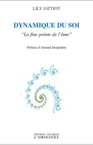 Dynamique du soi. "La fine pointe de l'âme", 2e édition - Jattiot Lily ; Desjardins Arnaud
