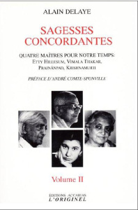 Sagesses concordantes - Quatre maîtres pour notre temps : Etty Hillesum, Vimala Thakar, Svâmi Prajnâ - Delaye Alain ; Comte-Sponville André