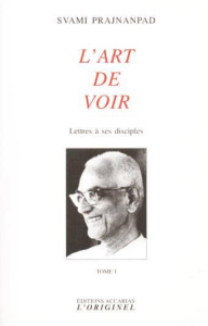 Lettres à ses disciples. Tome 1, L'art de voir - PRAJNANPAD SVAMI