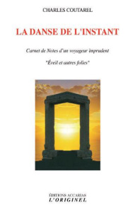 La danse de l'instant. Carnet de notes d?un voyageur imprudent "Eveil et autres folies" - Coutarel Charles