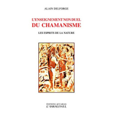 L'enseignement non duel du chamanisme. Les esprits de la nature - Delforge Alain
